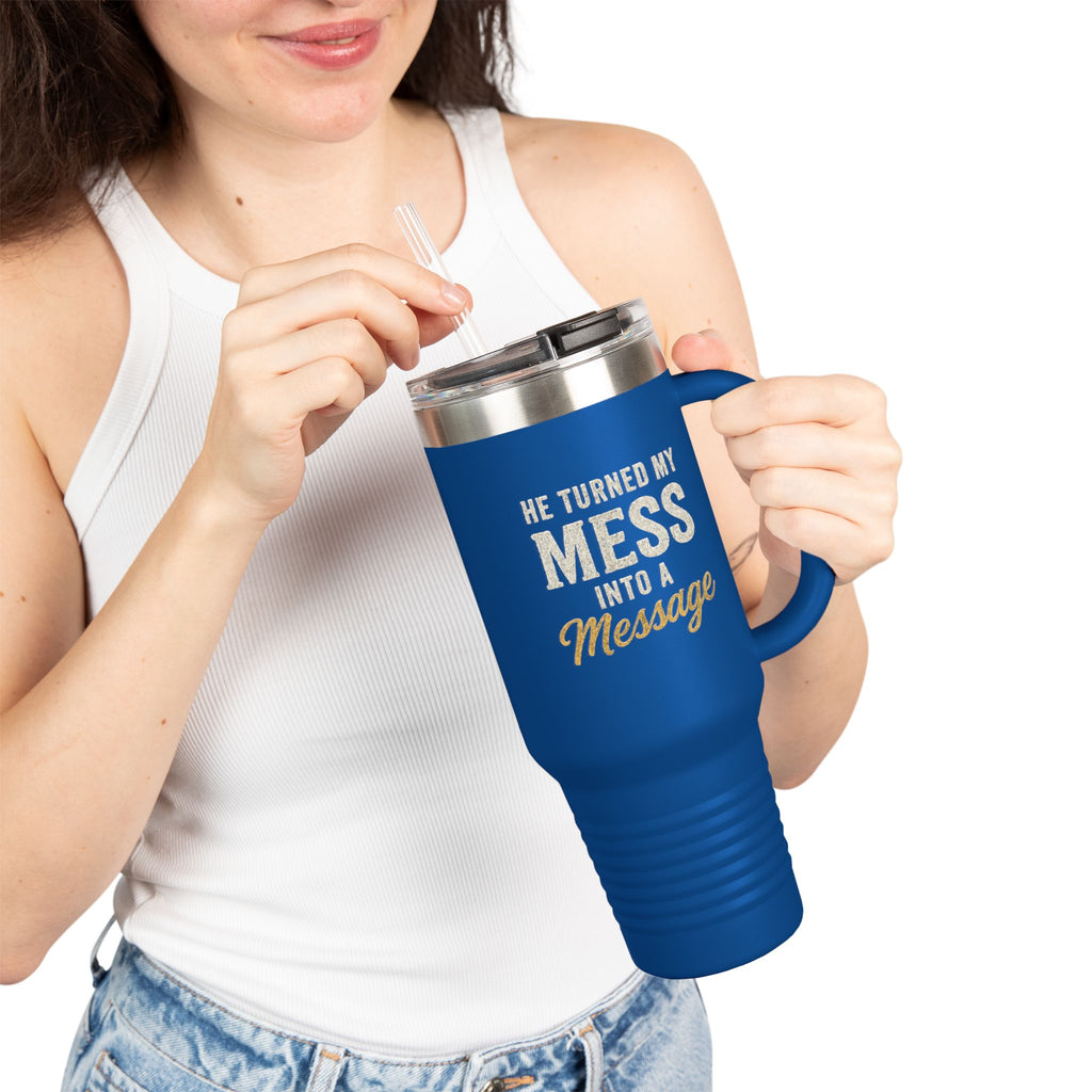 40oz Insulated Travel Mug — "He Turned My Mess Into a Message" Inspirational Tumbler