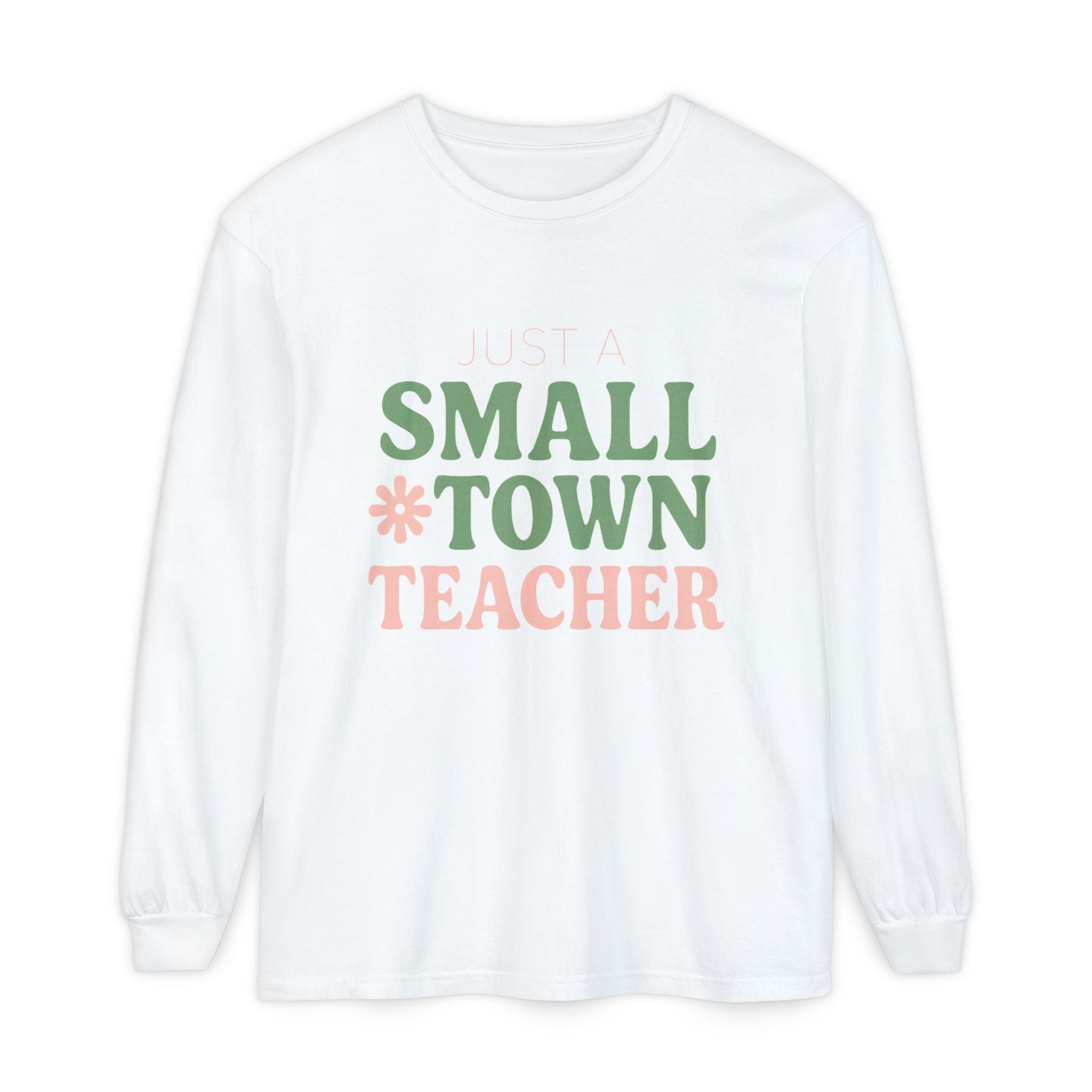 Just a Small Town Teacher Long Sleeve T-Shirt, Gift for Teachers, Casual Wear, Student Appreciation, Teacher's Day, Classroom Style