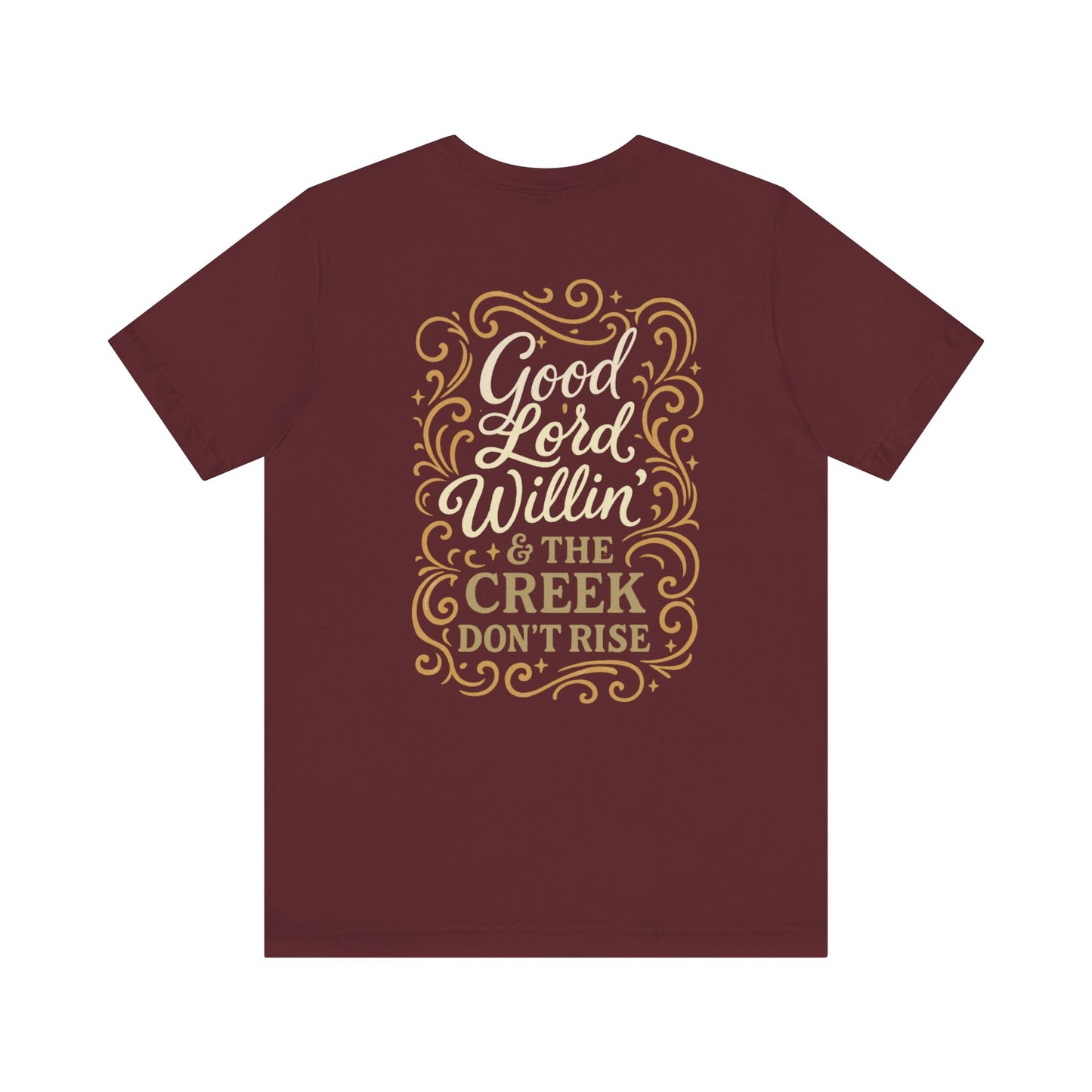 Short Sleeve Tee - Good Lord Willin' and the Creek Don't Rise - Southern Mama, Bible Belt, Funny Sayings - The Bougie Pumpkin Boutique