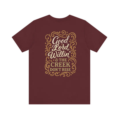 Short Sleeve Tee - Good Lord Willin' and the Creek Don't Rise - Southern Mama, Bible Belt, Funny Sayings - The Bougie Pumpkin Boutique