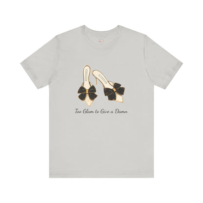 T-Shirt - Too Glam to Give a Damn