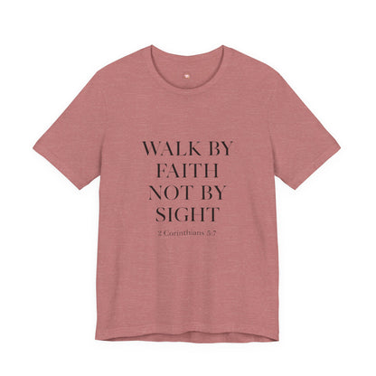 Christian Tee - Walk By Faith, Not By Sight