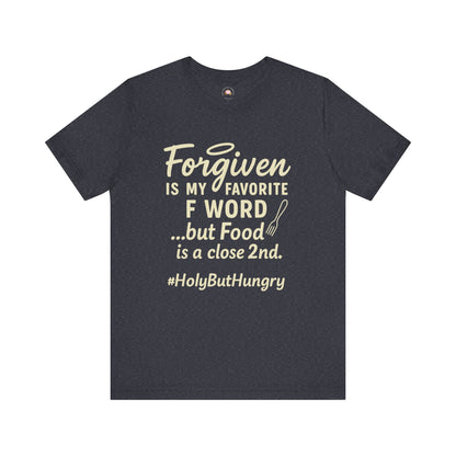 My Favorite F word is Forgiven-Food Is a Close Second tee - The Bougie Pumpkin Boutique