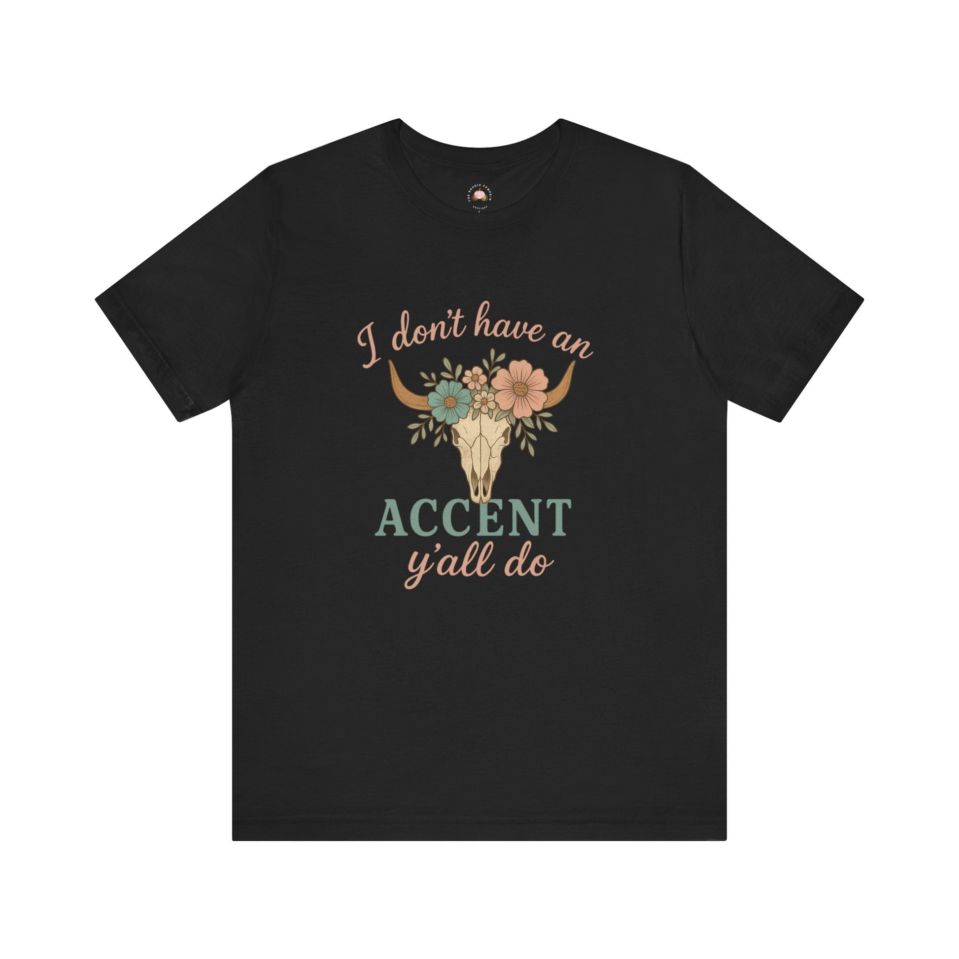 I Don’t Have an Accent, Y’all Do Sweatshirt | Southern Sass Graphic Tee – Bougie Pumpkin Boutique - The Bougie Pumpkin Boutique