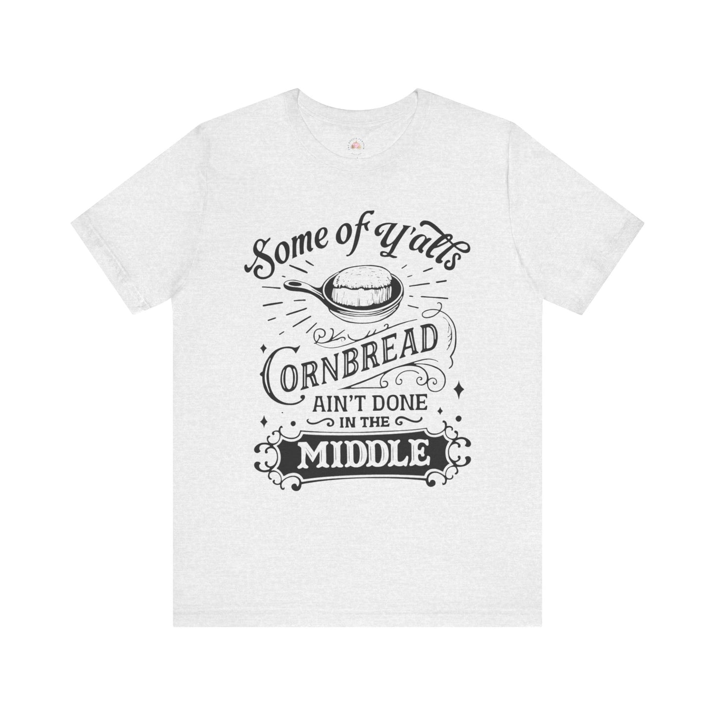 Some of Y’all’s Cornbread Ain’t Done in the Middle Shirt | Southern Humor Tee | The Bougie Pumpkin Boutique - The Bougie Pumpkin Boutique