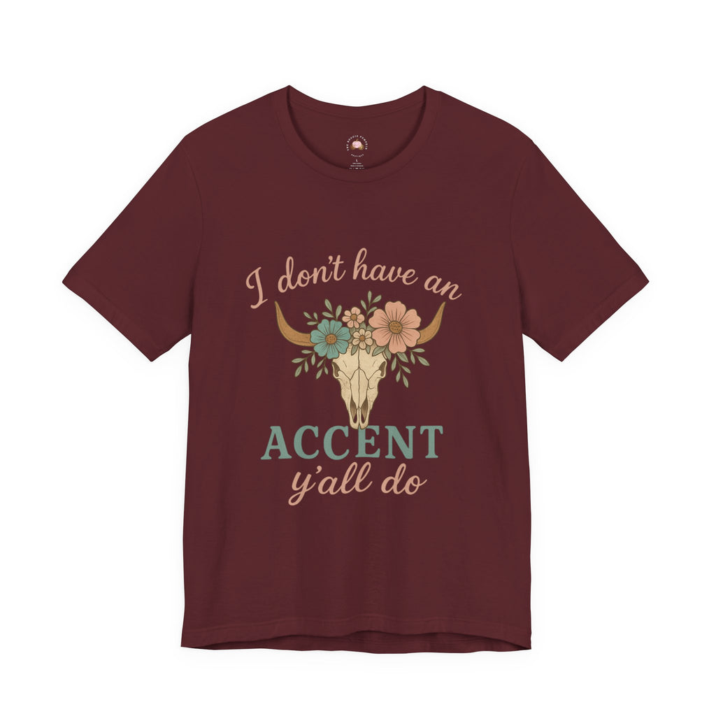 I Don’t Have an Accent, Y’all Do T-shirt | Southern Sass Graphic Tee – Bougie Pumpkin Boutique